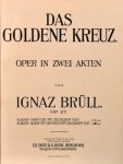 Brüll, Ignaz: - Das goldene Kreuz. Oper in zwei Akten. Op. 27. Klavier allein mit unterlegtem deutschem Text