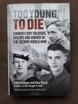 Boileau, John / Black, Dan - Too young to die - Canada's boy soldiers, sailors and airmen in the Second World War
