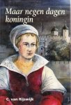Rijswijk, C. van - Maar negen dagen koningin