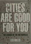 Leo Hollis - Cities are Good for You The Genius of the Metropolis
