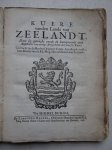  - Kuere vanden Lande van Zeelandt. Daer by gevoeght Zijnde de Interpretatie ende Ampliatie van eenige Artijckelen der voorsz. Kuere. Gedruckt na de Rechte Originele Copie, berustende ter Reken-Kamer vande Ed. Mog. Heeren Staten van Zeelandt.