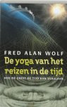 Fred Alan Wolf - De Yoga Van Het Reizen In De Tijd