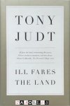 Tony Judt - Ill Fares the Land