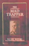 Ruby Wiebe - The Mad Trapper