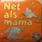 Johansson, Cecilia - Net als mama -Een aaibaar kartonboek-