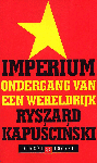 Kapuscinksi, Ryszard - Imperium / ondergang van een wereldrijk.
