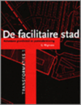 Gerard Wigmans - De facilitaire stad - Rotterdams grondbeleid en postmodernisering