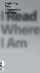 Mieke Gerritzen, Geert Lovink, Minke Kampman - I Read Where I Am exploring new information cultures