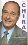 CHIRAC, Jacques - Le temps pr?sidentiel