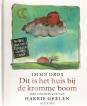 Dros, Imme en Geelen, Harrie. (ills.) - Dit is het huis bij de kromme boom