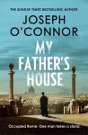 Joseph O'Connor - My Father's House AS SEEN ON BBC BETWEEN THE COVERS