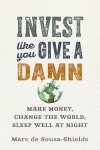 Marc de Sousa-Shields - Invest Like You Give a Damn Marc de Sousa-Shields - Invest Like You Give a Damn