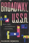 Bowers, Faubion - Broadway, U. S. S. R.: Ballet, Theatre and Entertainment in Russia Today