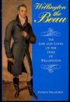 Delaforce, Patrick - WELLINGTON THE BEAU - The Life and Loves of the Duke of Wellington