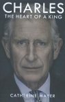 Mayer, Catherine - Charles: the Heart of a King