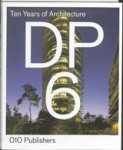 Chris de Weijer&, Robert Alewijnse - DP6. Ten Years of Architecture