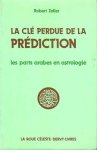 Zoller, Robert - Le clé perdue de la prédiction. Les parts arabes en astrologie