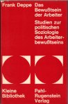 Deppe, Frank - Das Bewusztsein der Arbeiter. Studien zur politischen Soziologie des Arbeiterbewusztseins, 1971