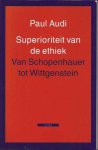 Audi, Paul - Superioriteit van de Ethiek: Van Schopenhauer tot Wittgenstein