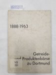 Schieferenz, Jacob: - Getreide- und Produktenbörse zu Dortmund. 1888 - 1963. 75 Jahre ihrer Geschichte