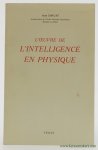 Daujat, Jean. - L'oeuvre de l'intelligence en physique.