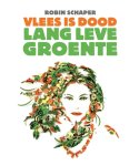 Robin Schaper - Vlees is dood, lang leve groente