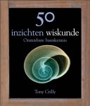 Tony Crilly - 50 inzichten wiskunde onmisbare basiskennis
