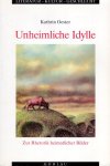Oester, Kathrin. - Unheimliche Idylle : zur Rhetorik heimatlicher Bilder.
