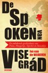 Ivo van de Wijdeven - De spoken van Visegrád De onbekende geschiedenis van Polen, Hongarije, Tsjechië en Slowakije