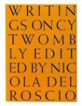 TWOMBLY, CY - ROSCIO, NICOLA DEL (ED.). - Writings on Cy Twombly.