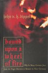 John V.H. Dippel - Bound Upon A Wheel Of Fire Why So Many German Jews Made the Tragic Decision to Remain in Nazi Germany