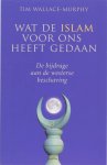 T. Wallace-murphy - Wat de islam voor ons heeft gedaan de bijdrage aan de westerse beschaving