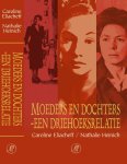 Caroline Eliacheff, Nathalie Heinich - Moeders en Dochters - een driehoeksrelatie