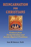 Sweeley, John W. - Reincarnation for Christians / Evidence from Early Christian and Jewish Mystical Traditions