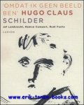 Hugo Claus, Jef Lambrecht, Remco Campert, Rudi Fuchs - Omdat ik geen beeld ben' Hugo Claus Schilder.