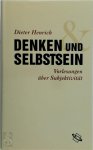 Dieter Henrich - Denken und Selbstsein: Vorlesungen über Subjektivität