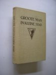 Maire, G. Le, oud-burgemeeste  / Schuling, A.,  ill - Groote man in kleine stad. Een burgemeesters historie.