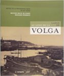  - Langs de Volga / Au long de la Volga meesters van de 19e-eeuwse russische fotografie = maitres de la photographie Russe au XIXe siecle