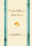 Oprah Winfrey - What I Know for Sure