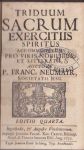 Neumayr, P. Franc. - Triduum Sacrum Exercitiis Spiritus accomodatum  pro viris nobilibus et litteratis. Editio quarta