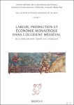 Michel Lauwers (ed) - Labeur, production et  conomie monastique dans l'Occident m di val. De la R gle de saint Beno t aux Cisterciens