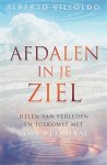 Alberto Villoldo - Afdalen in je ziel helen van verleden en toekomst met soul retrieval