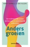Harry Hummels, Erik Hilgers - Anders groeien Een medemenselijke aanpak van duurzaam en maatschappelijk ondernemen Harry Hummels, Erik Hilgers - Anders groeien Een medemenselijke aanpak van duurzaam en maatschappelijk ondernemen