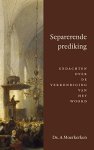 Moerkerken, Ds. A. - Separerende prediking. Gedachten over de verkondiging van het Woord.
