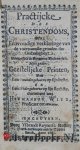 Witsius (Wits, Witsii, Witz, Witzius), Hermannus (Herman, Hermanni) - Practijcke des christendoms, ofte, Eenvoudige verklaringe van de voornaamste gronden der godzaligheyt : voorgestelt in vragen en antwoorden. Mitzgaders, Geestelijcke printen, van een onwedergeboorne op sijn beste, en een wedergeboorne op sijn ...