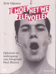 Dijkstra, Erik - Je moet het wel zelf voelen. Opkomst en ondergang van fotograaf Paul Blanca