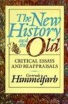 Himmelfarb, Gertrude - The New History and the Old: Critical Essays and Reappraisals