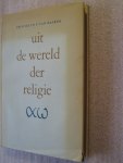 Baaren, Prof.Dr. Th.P. van - Uit de wereld der religie