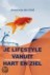 Geld, Anton van der - Je lifestyle vanuit hart en ziel / met 50 ideeën en 12 gesprekken om het beste uit jezelf en anderen te halen