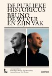 Koen Aerts, Maarten Van Ginderachter, Antoon Vrints, Nico Wouters - De publieke historicus Bruno De Wever en zijn vak